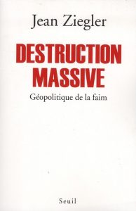Couverture du livre Destruction massive de Jean Ziegler sur la géopolitique de la faim